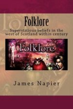 Folklore: Superstitious beliefs in the west of Scotland within this century