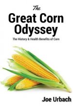 The Great Corn Odyssey: The History & Health Benefits of Corn