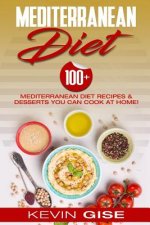 Mediterranean Diet: 100+ Mediterranean Diet Recipes & Desserts You Can Cook at Home! (Mediterranean Diet Cookbook, Lose Weight, Heart Heal
