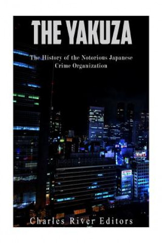 The Yakuza: The History of the Notorious Japanese Crime Organization