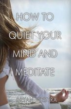 How To Quiet Your Mind And Meditate
