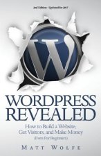 WordPress Revealed: How to Build a Website, Get Visitors and Make Money (Even For Beginners)