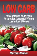 Low Carb Recipes: 50 Vegetarian and Vegan Recipes for Successful Weight Loss in Just 2 Weeks