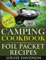 Camping Cookbook: Foil Packet Recipes ***Large Print Edition***