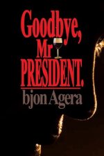 Good Bye, Mr President.: How Some African Leaders Free Themselves, while they imprison their people