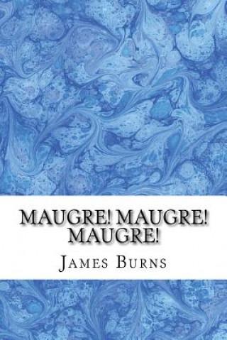 Maugre! Maugre! Maugre!