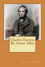 Charles Darwin. By: Grant Allen