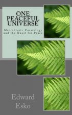 One Peaceful Universe: Macrobiotic Cosmology and the Quest for Peace