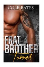 Frat Brother Turned: A Straight to Gay Romance