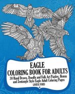 Eagle Coloring Book For Adults: 30 Hand Drawn, Doodle and Folk Art Paisley, Henna and Zentangle Style Eagle Coloring Pages