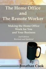 The Home Office and The Remote Worker: Making the Home Office Work for You and Your Business