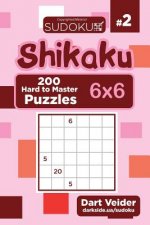 Sudoku Shikaku - 200 Hard to Master Puzzles 6x6 (Volume 2)