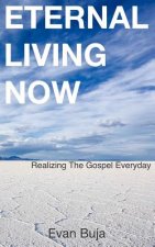 Eternal Living Now: Realizing The Gospel Everyday
