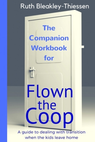 Flown the Coop - The Companion Workbook: A Guide to dealing with Transition when the Kids leave Home