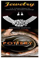 Jewelry & Pottery: 1-2-3 Easy Steps to Mastering Pottery! & 1-2-3-Easy Steps to Mastering Pottery