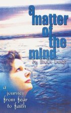 A Matter of the Mind: journey from fear to faith