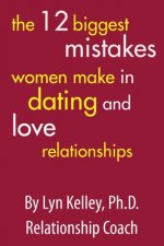 12 Biggest Mistakes Women Make in Dating and Love Relationships