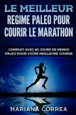 Le MEILLEUR REGIME PALEO POUR COURIR LE MARATHON: COMPLET AVEC 60 JOURS De MENUS PALEO POUR VOTRE MEILLEURE COURSE