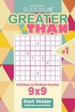 Sudoku Greater Than - 200 Easy to Medium Puzzles 9x9 (Volume 1)