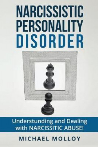 Narcissistic Personality Disorder: A Strategy Guide for Dealing with Your Narcissistic Relationship!