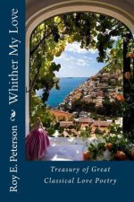 Whither My Love: Treasury of Great Classical Love Poetry