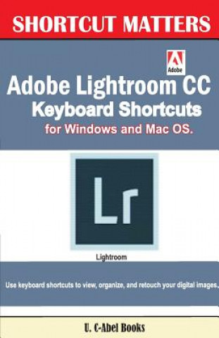 Adobe Lightroom CC Keyboard Shortcuts for Windows and Mac OS (U C Books)()
