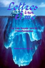 Lettres ? mon Âme: La Voie Royale vers la Transformation