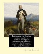 Lectures on the English poets: [and] The spirit of the age; or contemporary portraits. By: William Hazlitt: edited By: Ernest Rhys, introduction By: