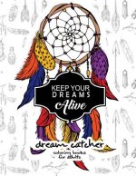 Keep Your Dream Alive Dream Catcher Coloring books: dream catcher book for kids and Grown-Ups