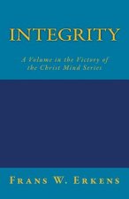 Integrity: A Volume in the Victory of the Christ Mind Series