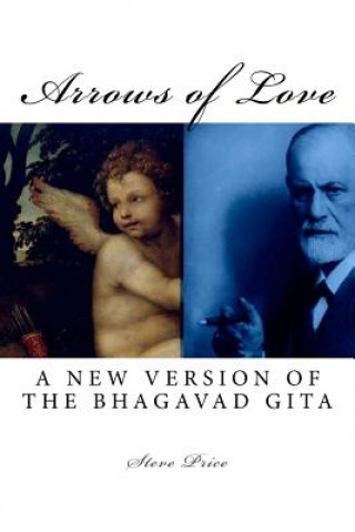 Arrows of Love: A New Version Of The Bhagavad Gita