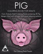 Pig Coloring Book For Adults: Farm Animals Adult Coloring Book containing 40 Pig designs filled with intricate and stress relieving patterns