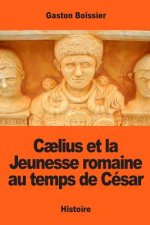 C?lius et la Jeunesse romaine au temps de César
