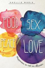 Food Sex Peace Love: Happiness is not an Illusion