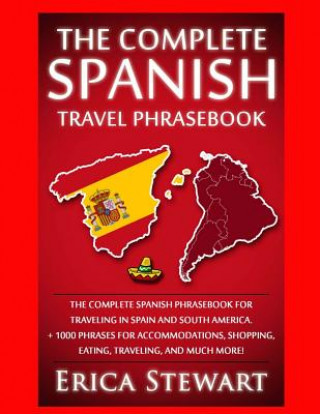 Spanish Phrasebook: The Complete Travel Phrasebook for Traveling to Spain and So: + 1000 Phrases for Accommodations, Shopping, Eating, Tra