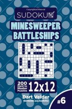 Sudoku Minesweeper Battleships - 200 Hard to Master Puzzles 12x12 (Volume 6)
