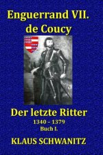 Enguerrand VII. de Coucy: Der Letzte Ritter