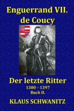 Enguerrand VII. de Coucy: Der Letzte Ritter