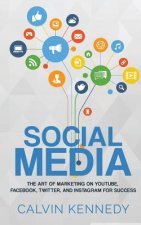 Social Media: The Art of Marketing on YouTube, Facebook, Twitter, and Instagram for Success