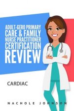 Adult-Gero Primary Care and Family Nurse Practitioner Certification Review: Cardiac