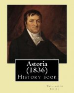 Astoria (1836) by: Washington Irving: History Book