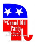 The Grand Old Party: The History of the Republican Party