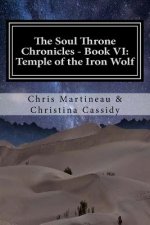 The Soul Throne Chronicles - Book VI: Temple of the Iron Wolf