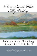 How Sweet Was My Valley: Beside the flowing river, the Little T