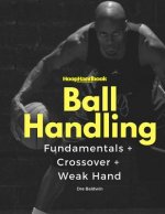 HoopHandbook: Simple To Advanced Ball Handling: Dribbling, Crossover & Weak Hand