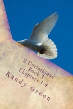 2 Corinthians Book I: Chapters 1-4: Volume 13 of Heavenly Citizens in Earthly Shoes, An Exposition of the Scriptures for Disciples and Young