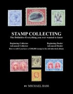 Stamp Collecting: The Definitive-Everything You Ever Wanted to Know: Do I have a one million dollar stamp in my collection?