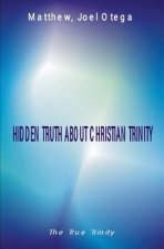 The Hidden Truth About Christian Trinity: The True Trinity