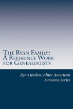 The Ryan Family: A Reference Work for Genealogists