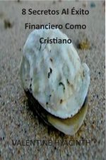 8 Secretos Al Éxito Financiero Como Cristiano